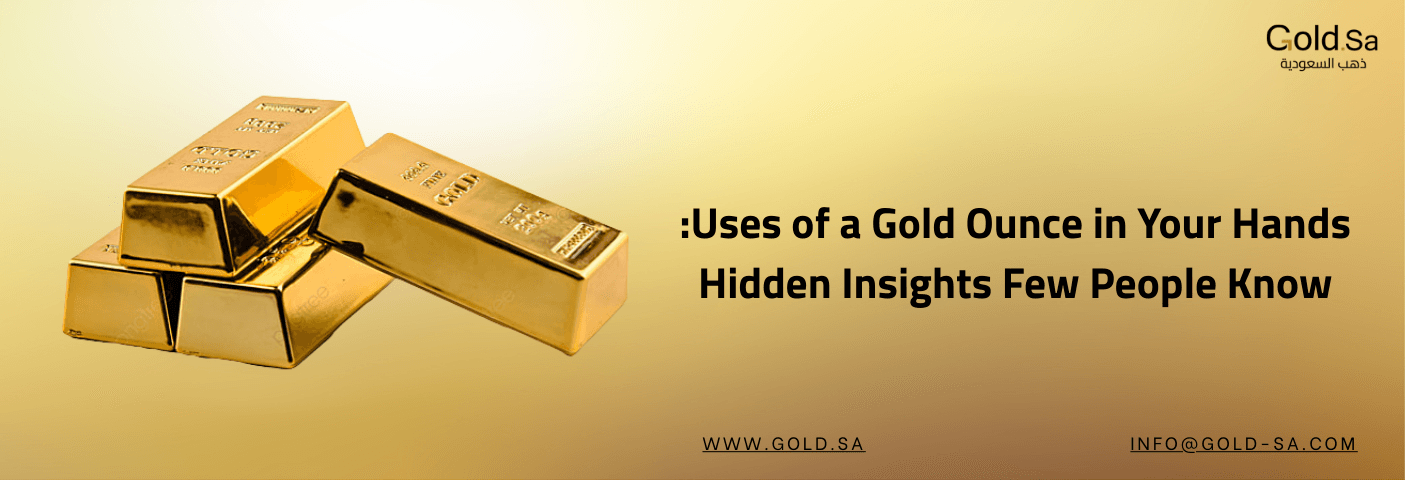 Uses of a Gold Ounce in Your Hands: Hidden Insights Few People Know