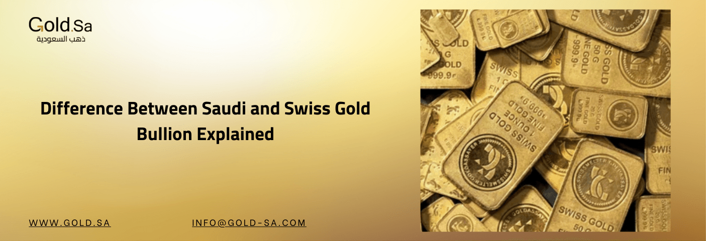 What Is the Difference Between Saudi and Swiss Gold Bullion?