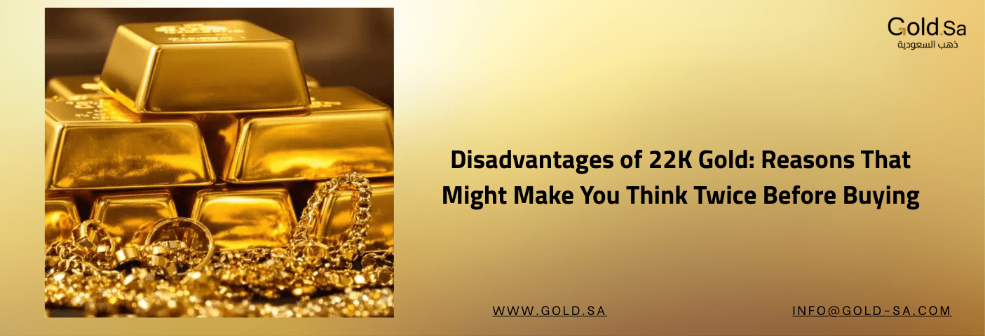 Disadvantages of 22K Gold: Reasons That Might Make You Think Twice Before Buying