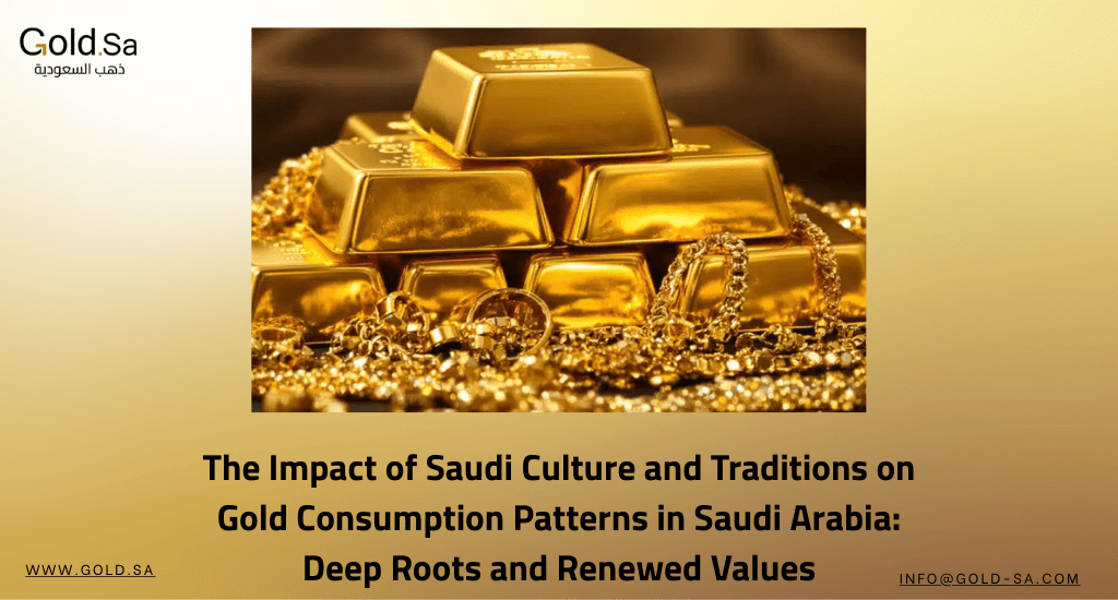 The Impact of Saudi Culture and Traditions on Gold Consumption Patterns in Saudi Arabia: Deep Roots and Renewed Values